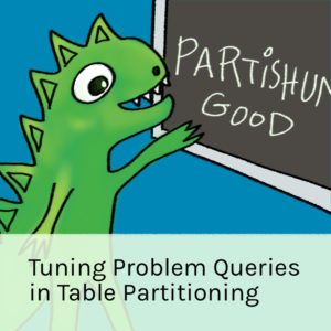 Problem Queries in Table Partitioning (1 hour 30 minutes)