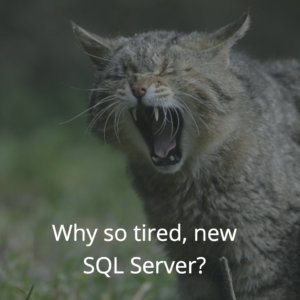 Why-So-Tired-SQL-Server